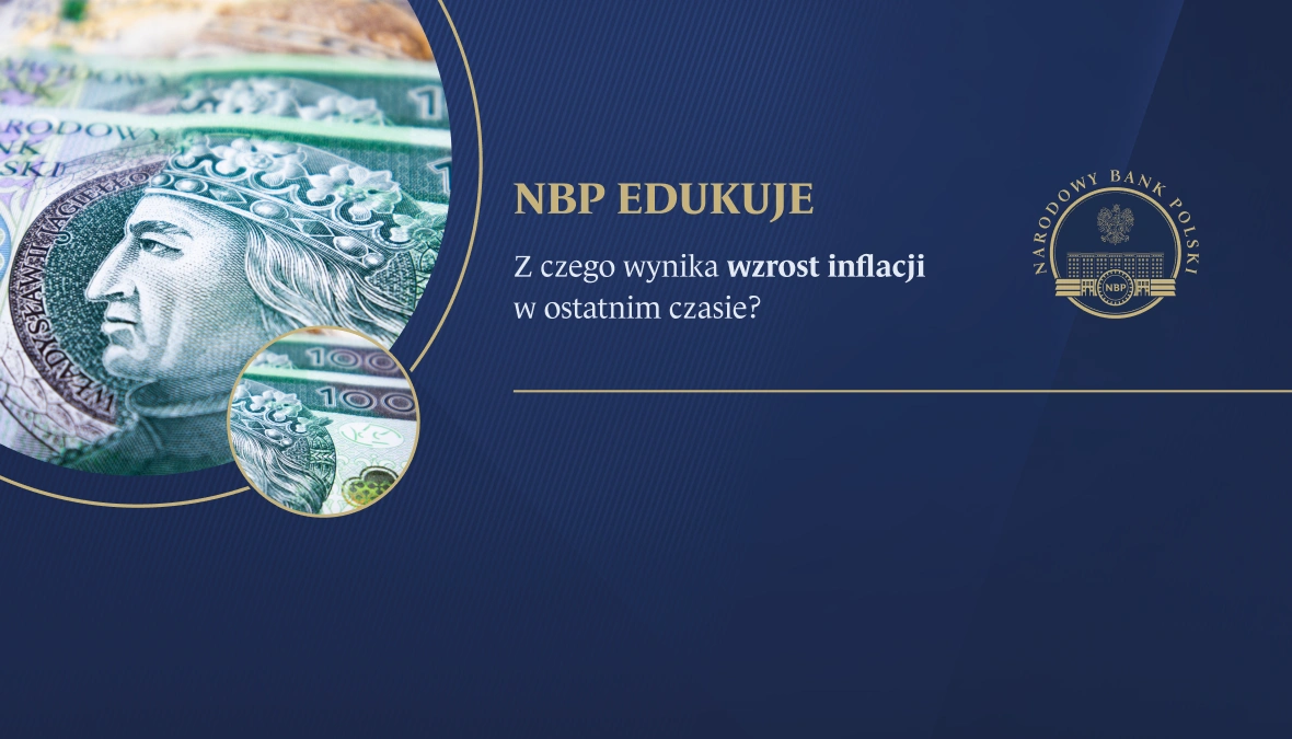 Departament Edukacji i Wydawnictw NBP edukuje: z czego wynika wzrost inflacji w ostatnim czasie?