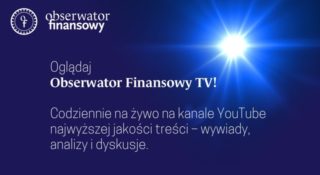 Obserwator Finansowy uruchomił kanał „OF TV” nadający na żywo!