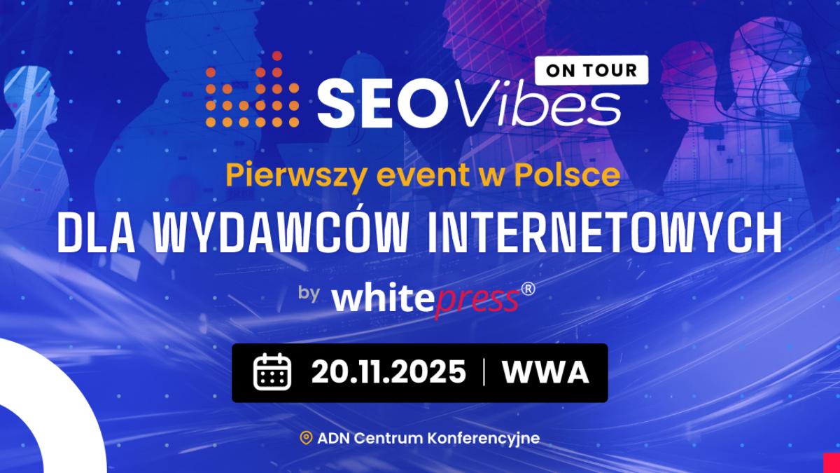 Konferencja SEO Vibes on Tour dla wydawców zawitała po raz pierwszy do Polski!
